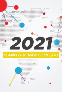 2021: O Ano Que Não Começou - Poster / Capa / Cartaz - Oficial 1
