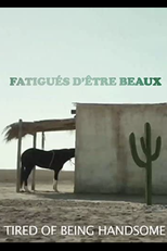 TIRED OF BEING HANDSOME (FATIGUÉS D'ÊTRE BEAUX)