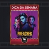Fica a Dica da Semana: Preacher