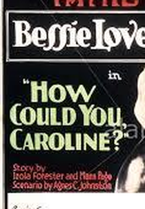 How Could You, Caroline? (How Could You, Caroline?)