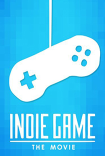 Indie Game: The Movie - Poster / Capa / Cartaz - Oficial 2