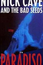 Nick Cave & The Bad Seeds -  Live at the Paradiso (Nick Cave and The Bad Seeds:  The Road To God Knows Where / Live at The Paradiso)