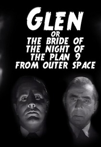 Glen or the Bride of the Night of the Plan 9 from Outer Space (Glen or the Bride of the Night of the Plan 9 from Outer Space)
