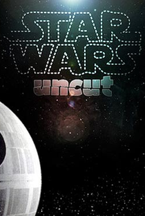 Star Wars Uncut: Director's Cut - Poster / Capa / Cartaz - Oficial 1