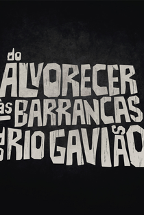 Do Alvorecer às Barrancas do Rio Gavião - Poster / Capa / Cartaz - Oficial 1