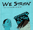 We Stayin'