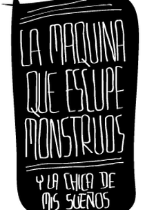 La máquina que escupe monstruos y la chica de mis sueños (La máquina que escupe monstruos y la chica de mis sueños)