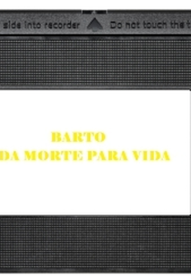 Bartô - Da Morte para a Vida (Bartô: Da Morte para a Vida)