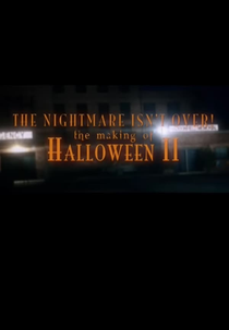 The Nightmare Isn’t Over! The Making of Halloween II (The Nightmare Isn’t Over! The Making of Halloween II)
