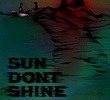 Sun Don't Shine