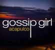 Ficha técnica completa - Gossip Girl: Acapulco - 5 de Agosto de 2013