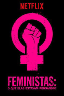 Feministas: O Que Elas Estavam Pensando? - Poster / Capa / Cartaz - Oficial 5