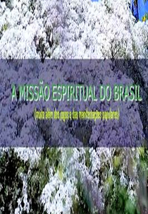 A Missão Espiritual do Brasil - Muito Além dos Jogos e das Manifestações Populares (A Missão Espiritual do Brasil - Muito Além dos Jogos e das Manifestações Populares)