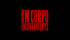 Um Corpo Inconveniente (CURTA COMPLETO)