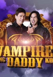 My Daddy is a Vampire (Vampire Ang Daddy Ko)
