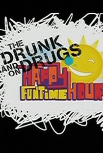 The Drunk and On Drugs Happy Funtime Hour - Poster / Capa / Cartaz - Oficial 1