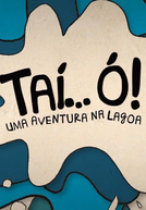 Taí... ó, uma Aventura na Lagoa