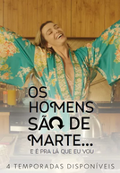 Os Homens São de Marte e É Para Lá Que Eu Vou... : A Série (4ª Temporada)