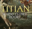 Titian - Behind Closed Doors