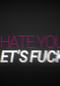 I Hate You Let´s Fuck (I Hate You Let´s Fuck)