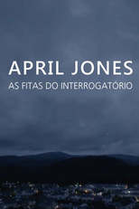 April Jones: As Fitas do Interrogatório (April Jones: The Interrogation Tapes)