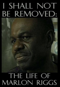 A paixão de Marlon Riggs (I SHALL NOT BE REMOVED: THE LIFE OF MARLON RIGGS)