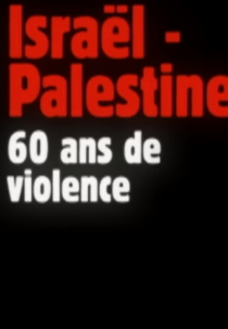 Israel – Palestina, 60 anos de violência (Israël – Palestine, 60 ans de violence)