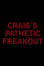 Craig's Pathetic Freakout (Craig's Pathetic Freakout)