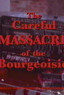 The Careful Massacre of the Bourgeoisie - Poster / Capa / Cartaz - Oficial 2