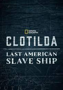 Clotilda: o ultimo barco de escravos (Clotilda: Last american slave ship)