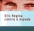Elis Regina Contra a Espada