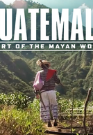 Guatemala: Coração do mundo Maia