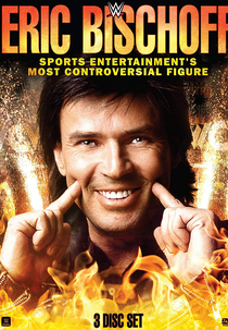 Eric Bischoff: Sports Entertainment's Most Controversial Figure (Eric Bischoff: Sports Entertainment's Most Controversial Figure)