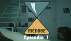 Ménage- Episódio 1