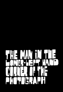 The Man in the Lower-Left Hand Corner of the Photograph (The Man in the Lower-Left Hand Corner of the Photograph)