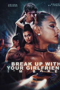 Ariana Grande: Break Up With Your Girlfriend, I'm Bored - Poster / Capa / Cartaz - Oficial 4