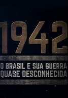 1942 - O Brasil e sua guerra quase desconhecida (1942 - O Brasil e sua guerra quase desconhecida)
