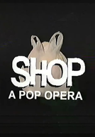 SHOP: A Pop Opera (SHOP: A Pop Opera)