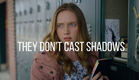 They Don't Cast Shadows - Official Trailer