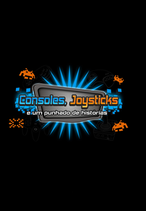 Consoles, Joysticks e Um Punhado de Histórias (Consoles, Joysticks e Um Punhado de Histórias)