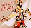 I'm Not Bruce