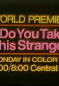 Você Conhece Este Estranho? (Do You Take This Stranger?)