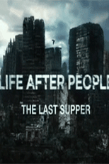 O Mundo Sem Ninguém - A Última Ceia (The Life After People - The Last Supper)
