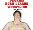 Florida Bush League Wrestling: The Movie