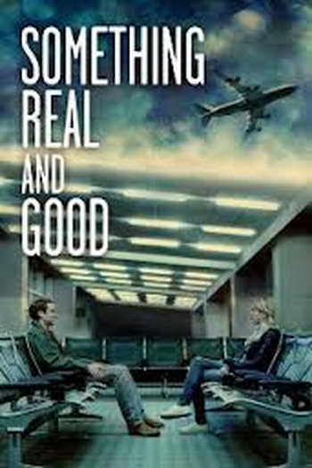 Poster de Filme Something Real and Good (2013)