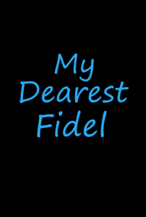 My Dearest Fidel - Poster / Capa / Cartaz - Oficial 1