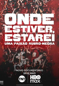 Onde Estiver, Estarei: Uma Paixão Rubro-Negra (Onde Estiver, Estarei: Uma Paixão Rubro-Negra)