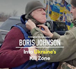 Boris Johnson: Into Ukraine’s Kill Zone