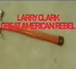 Larry Clark, Great American Rebel