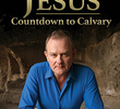 Jesus: Countdown to Calvary